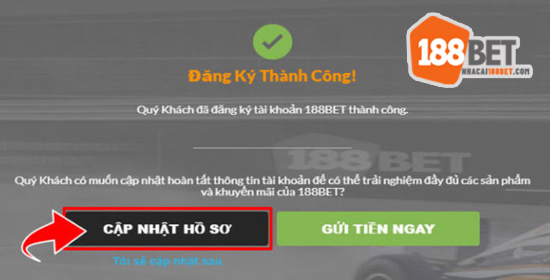 Cập nhật hồ sơ ngay khi mở tài khoản 188BET thành công