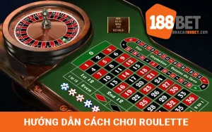 Hướng dẫn cách chơi Roulette tại Nhà cái 188BET