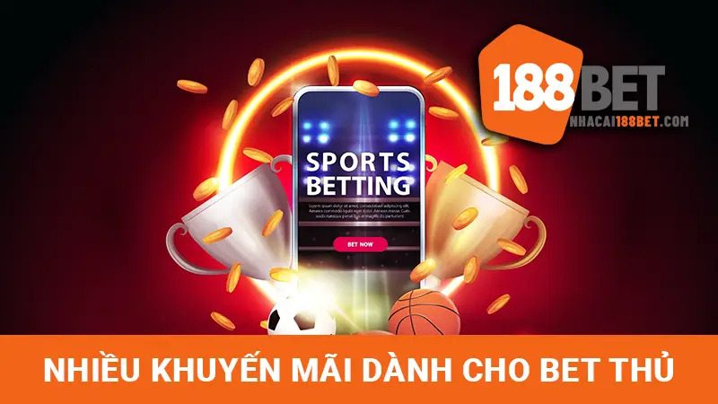 Nhiều khuyến mãi hấp dẫn được Nhà cái 188BET dành tặng cho hội viên tham gia cá độ bóng đá