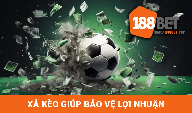 Xả kèo giúp bảo vệ lợi nhuận và hạn chế rủi ro khi cá cược thể thao